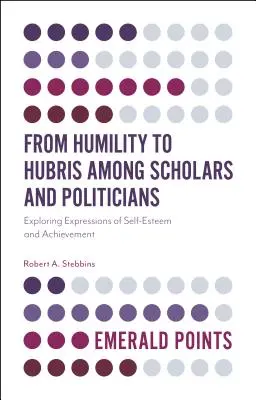 Od pokory k pýše mezi vědci a politiky: Zkoumání projevů sebeúcty a úspěchů u politiků a politiků. - From Humility to Hubris Among Scholars and Politicians: Exploring Expressions of Self-Esteem and Achievement