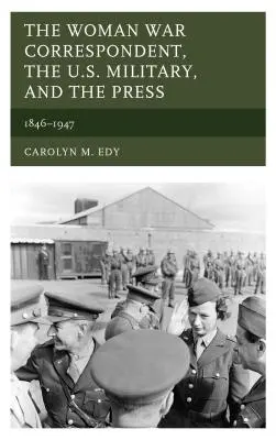Žena - válečná zpravodajka, americká armáda a tisk: 1846-1947 - The Woman War Correspondent, the U.S. Military, and the Press: 1846-1947