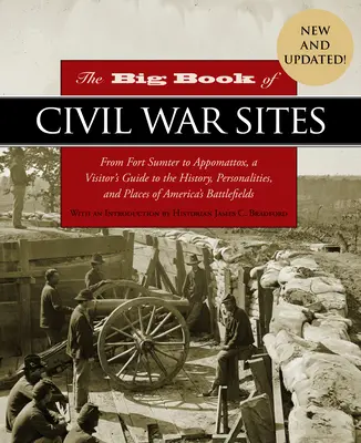 The Big Book of Civil War Sites (Velká kniha památek z občanské války): Od Fort Sumteru po Appomattox: Průvodce návštěvníka historií, osobnostmi a místy amerických bojišť. - The Big Book of Civil War Sites: From Fort Sumter to Appomattox, a Visitor's Guide to the History, Personalities, and Places of America's Battlefields