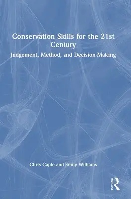 Dovednosti ochrany přírody pro 21. století: Úsudek, metoda a rozhodování: dovednosti pro 21. století. - Conservation Skills for the 21st Century: Judgement, Method, and Decision-Making