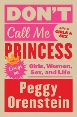 Neříkej mi princezno: Eseje o dívkách, ženách, sexu a životě: Neříkejte mi, že mě neznáte. - Don't Call Me Princess: Essays on Girls, Women, Sex, and Life
