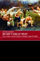 Velké rozdělení ragby: Třída, kultura a počátky ragbyového fotbalu: krátká zpráva o velkém rozdělení kapitalismu - Rugby's Great Split: Class, Culture and the Origins of Rugby League Football