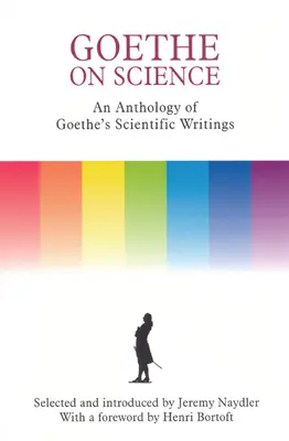 Goethe o vědě: Antologie Goethových vědeckých spisů - Goethe on Science: An Anthology of Goethe's Scientific Writings