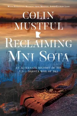 Reclaiming Mni Sota: Mni Sota: alternativní historie války mezi USA a Dakotou v roce 1862 - Reclaiming Mni Sota: An Alternate History of the U.S. - Dakota War of 1862
