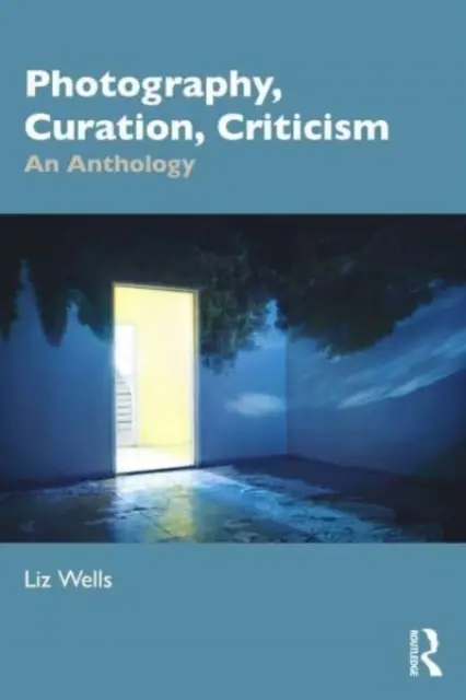 Fotografie, kurátorství, kritika: An Anthology - Photography, Curation, Criticism: An Anthology