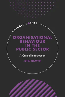 Organizační chování ve veřejném sektoru: A Critical Introduction - Organisational Behaviour in the Public Sector: A Critical Introduction