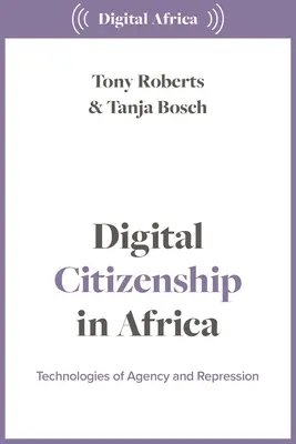 Digitální občanství v Africe: Technologie agentury a represe - Digital Citizenship in Africa: Technologies of Agency and Repression