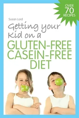 Jak dostat své dítě na bezlepkovou dietu bez kaseinu - Getting Your Kid on a Gluten-Free Casein-Free Diet