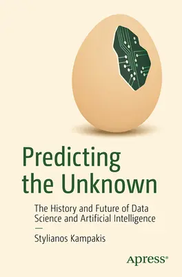 Předpovídání neznámého: Historie a budoucnost datové vědy a umělé inteligence - Predicting the Unknown: The History and Future of Data Science and Artificial Intelligence