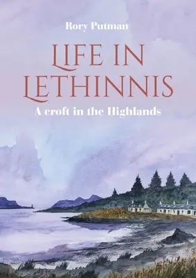Život v Lethinnis: Croft na Vysočině - Life in Lethinnis: A Croft in the Highlands