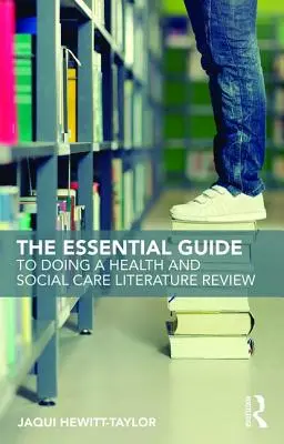 Základní příručka pro vypracování přehledu literatury z oblasti zdravotní a sociální péče - The Essential Guide to Doing a Health and Social Care Literature Review
