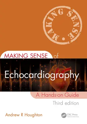 Jak porozumět echokardiografii: Echokardiografie: praktický průvodce - Making Sense of Echocardiography: A Hands-On Guide