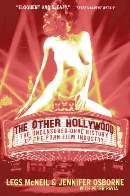 Jiný Hollywood: Necenzurovaná ústní historie pornografického průmyslu: Další Hollywood: Necenzurovaná ústní historie pornografického průmyslu - The Other Hollywood: The Uncensored Oral History of the Porn Film Industry