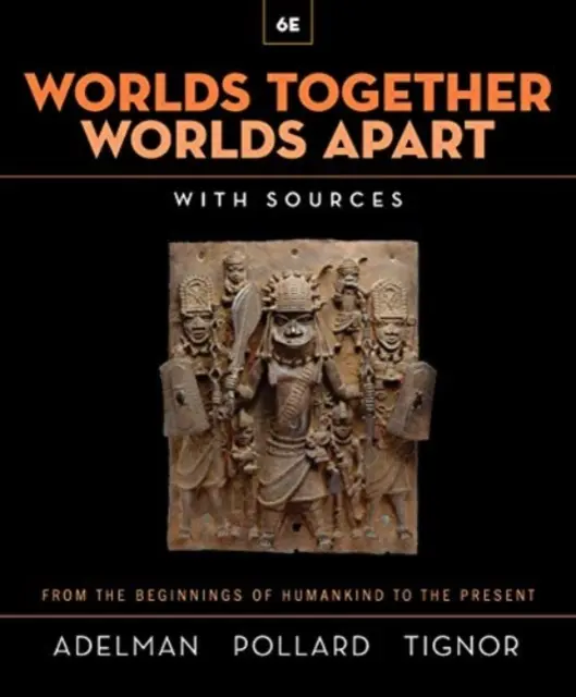 Světy společně, světy odděleně - Dějiny světa od počátků lidstva po současnost (Adelman Jeremy (Princeton University)) - Worlds Together, Worlds Apart - A History of the World from the Beginnings of Humankind to the Present (Adelman Jeremy (Princeton University))