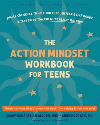 The Action Mindset Workbook for Teens: Jednoduché dovednosti CBT, které vám pomohou překonat strach a pochybnosti o sobě samých a podniknout kroky k tomu, na čem opravdu záleží. - The Action Mindset Workbook for Teens: Simple CBT Skills to Help You Conquer Fear and Self-Doubt and Take Steps Toward What Really Matters