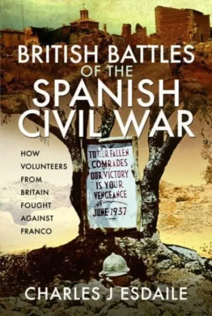Britské bitvy ve španělské občanské válce: Jak britští dobrovolníci bojovali proti Francovi - British Battles of the Spanish Civil War: How Volunteers from Britain Fought Against Franco