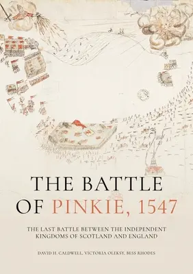 Bitva u Pinkie, 1547: Poslední bitva mezi nezávislými skotskými a anglickými královstvími - The Battle of Pinkie, 1547: The Last Battle Between the Independent Kingdoms of Scotland and England