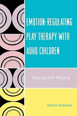 Terapie hrou regulující emoce u dětí s ADHD: Zůstat u hraní - Emotion-Regulating Play Therapy with ADHD Children: Staying with Playing