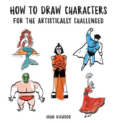 Jak kreslit postavy pro výtvarně nadané - How to Draw Characters for the Artistically Challenged