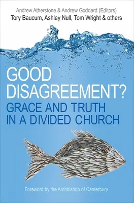 Dobrá neshoda?: Milost a pravda v rozdělené církvi - Good Disagreement?: Grace and Truth in a Divided Church