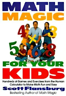 Matematická kouzla pro vaše děti: Stovky her a cvičení z lidské kalkulačky, s nimiž bude matematika zábavná a snadná - Math Magic for Your Kids: Hundreds of Games and Exercises from the Human Calculator to Make Math Fun and Easy