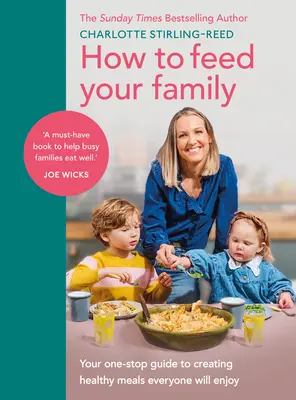 Jak nakrmit rodinu: Všichni si pochutnají na zdravých pokrmech, na kterých si pochutnáte. - How to Feed Your Family: Your One-Stop Guide to Creating Healthy Meals Everyone Will Enjoy