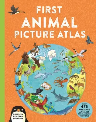 První obrázkový atlas zvířat: Seznamte se s 475 úžasnými zvířaty z celého světa. - First Animal Picture Atlas: Meet 475 Awesome Animals from Around the World