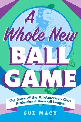 Úplně nová hra: Příběh celoamerické dívčí profesionální baseballové ligy - A Whole New Ball Game: The Story of the All-American Girls Professional Baseball League