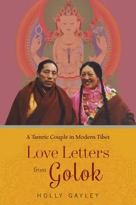 Milostné dopisy z Golok: Tantrický pár v moderním Tibetu - Love Letters from Golok: A Tantric Couple in Modern Tibet