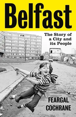 Belfast: Příběh města a jeho obyvatel - Belfast: The Story of a City and Its People