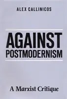 Against Postmodernism - A Marxist Critique (Callinicos Alex (University of York))