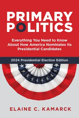 Primární politika: Vše, co potřebujete vědět o tom, jak Amerika nominuje své prezidentské kandidáty. - Primary Politics: Everything You Need to Know about How America Nominates Its Presidential Candidates