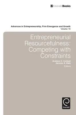 Podnikatelská vynalézavost: Soutěžení s omezeními - Entrepreneurial Resourcefulness: Competing with Constraints