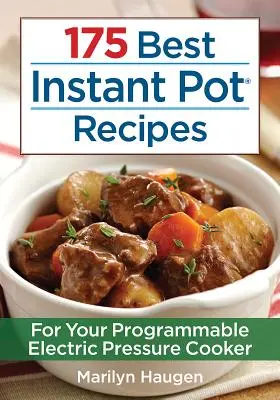 175 nejlepších receptů z instantního hrnce: Pro váš programovatelný elektrický tlakový hrnec - 175 Best Instant Pot Recipes: For Your Programmable Electric Pressure Cooker