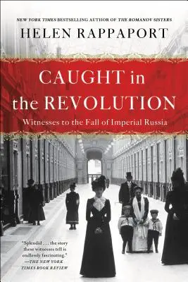 V zajetí revoluce: Svědci pádu císařského Ruska - Caught in the Revolution: Witnesses to the Fall of Imperial Russia