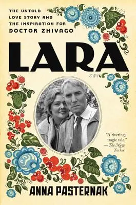 Lara: Nevyprávěný milostný příběh a inspirace pro Doktora Živaga - Lara: The Untold Love Story and the Inspiration for Doctor Zhivago