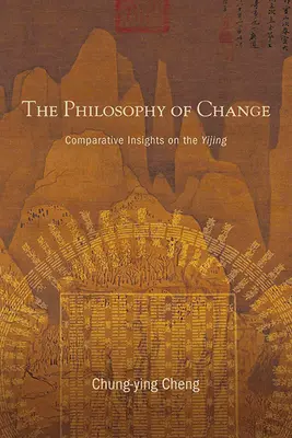 Filozofie změny: Srovnávací pohledy na I-ťing - The Philosophy of Change: Comparative Insights on the Yijing