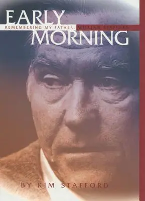 Časné ráno: Vzpomínka na mého otce Williama Stafforda - Early Morning: Remembering My Father, William Stafford