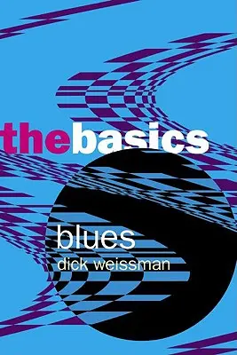 Blues: The Basics: The Blues: The Basics: The Blues: The Basics - Blues: The Basics