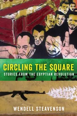 Kroužení kolem náměstí: Příběhy z egyptské revoluce - Circling the Square: Stories from the Egyptian Revolution