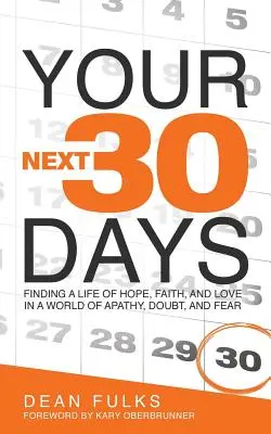 Your Next Thirty Days: Třicet dní v týdnu: Hledání života plného naděje, víry a lásky ve světě plném apatie, pochybností a strachu - Your Next Thirty Days: Finding a life of hope, faith, and love in a world of apathy, doubt, and fear