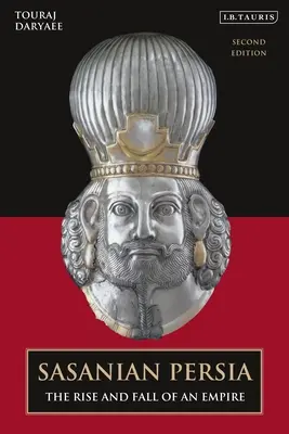 Sasánovská Persie: Vzestup a pád říše - Sasanian Persia: The Rise and Fall of an Empire