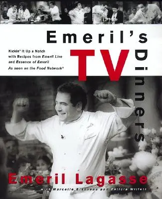 Emerilovy televizní večeře: S recepty z pořadů Emeril Live a Essence of Emeril: Kickin' It Up a Notch s recepty z pořadů Emeril Live a Essence of Emeril - Emeril's TV Dinners: Kickin' It Up a Notch with Recipes from Emeril Live and Essence of Emeril