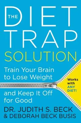 Řešení dietní pasti: Trénujte svůj mozek, abyste zhubli a udrželi si váhu natrvalo. - The Diet Trap Solution: Train Your Brain to Lose Weight and Keep It Off for Good