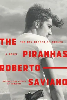 Piraně: The Boy Bosses of Naples: A Novel: A Novel: A Novel - The Piranhas: The Boy Bosses of Naples: A Novel
