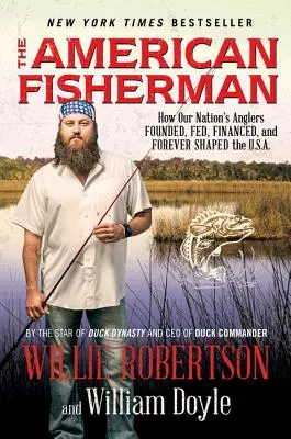 Americký rybář: Jak naši rybáři založili, živili, financovali a navždy utvářeli USA. - The American Fisherman: How Our Nation's Anglers Founded, Fed, Financed, and Forever Shaped the U.S.A.
