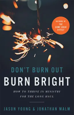 Nevyhořívejte, hořte jasně: Jak dlouhodobě prosperovat ve službě - Don't Burn Out, Burn Bright: How to Thrive in Ministry for the Long Haul