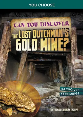 Dokážete objevit zlatý důl Ztraceného Holanďana?: Interaktivní dobrodružství s pokladem - Can You Discover the Lost Dutchman's Gold Mine?: An Interactive Treasure Adventure