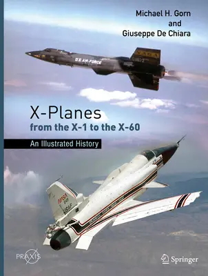 Letouny X od X-1 po X-60: Ilustrovaná historie - X-Planes from the X-1 to the X-60: An Illustrated History