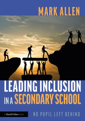 Vedení inkluze na střední škole: Inkluze: Žádný žák nezůstane pozadu - Leading Inclusion in a Secondary School: No Pupil Left Behind